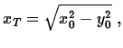 $\displaystyle x_{T} = \sqrt{x_{0}^{2} - y_{0}^{2}}\;,$