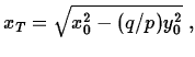 $\displaystyle x_{T} = \sqrt{x_{0}^{2} - (q/p)y_{0}^{2}}\;,$