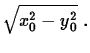 $\displaystyle \sqrt{x_{0}^{2} - y_{0}^{2}}\;.$