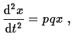 $\displaystyle \frac{{\rm d}^{2}x}{{\rm d}t^{2}} = pqx\;,$