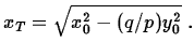 $\displaystyle x_{T} = \sqrt{x_{0}^{2} - (q/p) y_{0}^{2}}\;.$